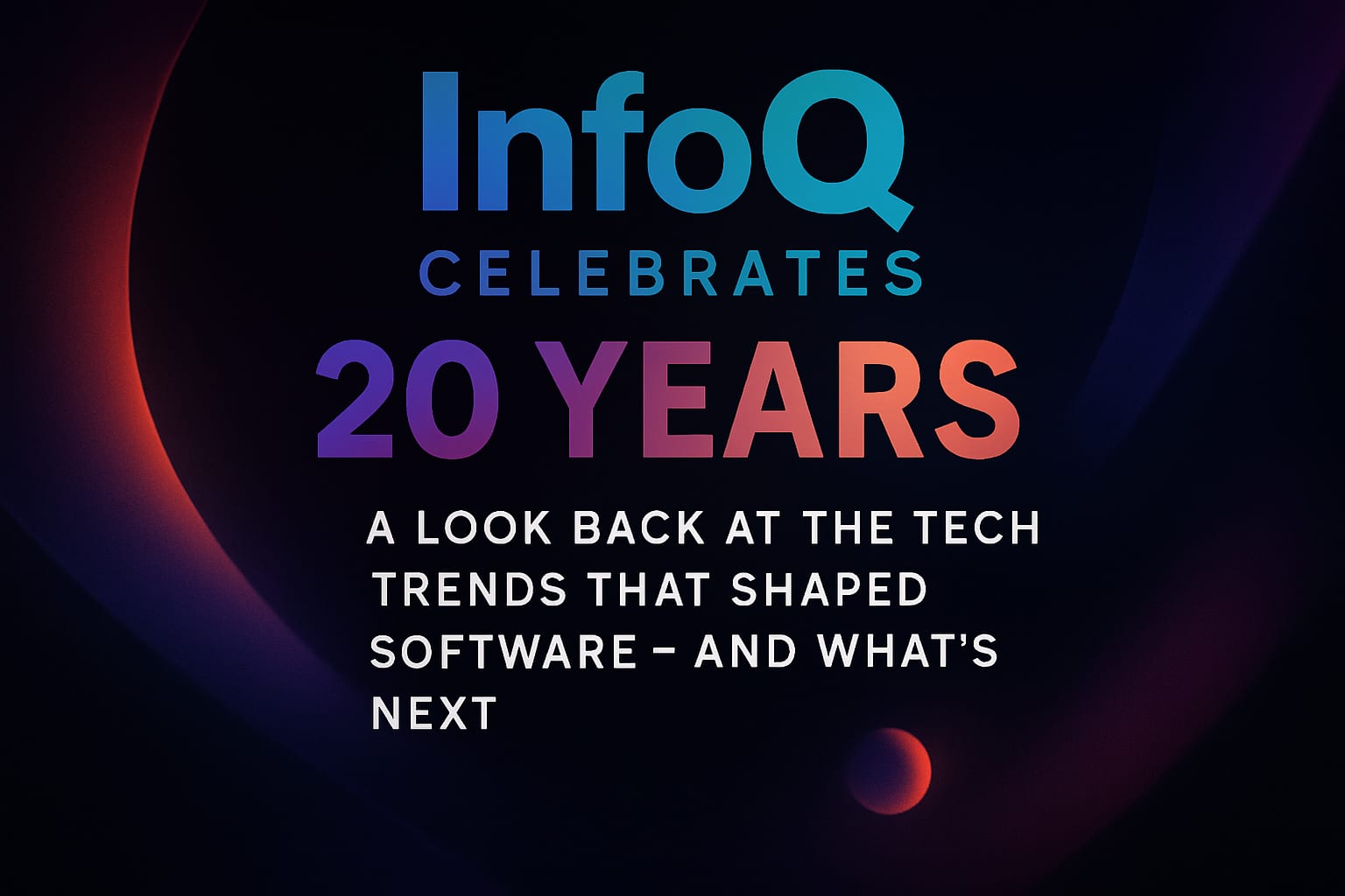 InfoQ Celebrates 20 Years: A Look Back at the Tech Trends That Shaped Software — and What's Next